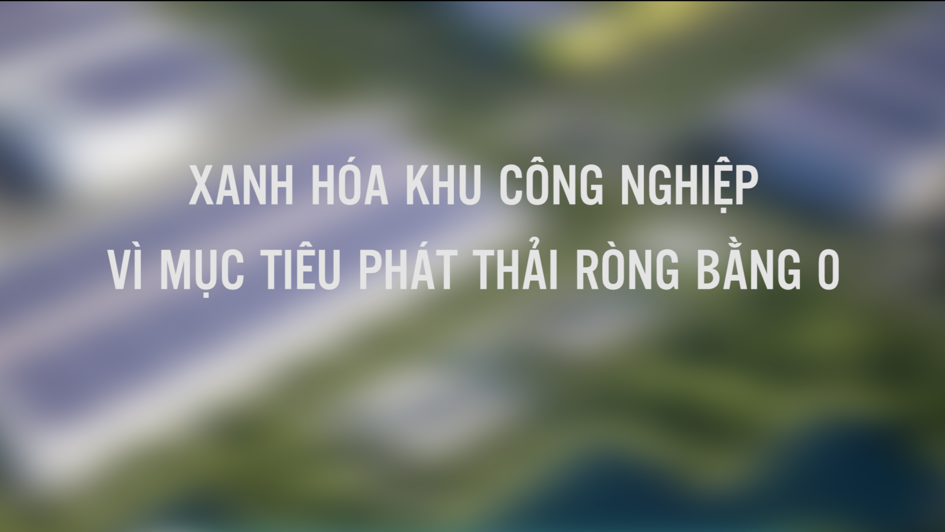 Xanh hóa khu công nghiệp vì mục tiêu phát thải ròng bằng 0